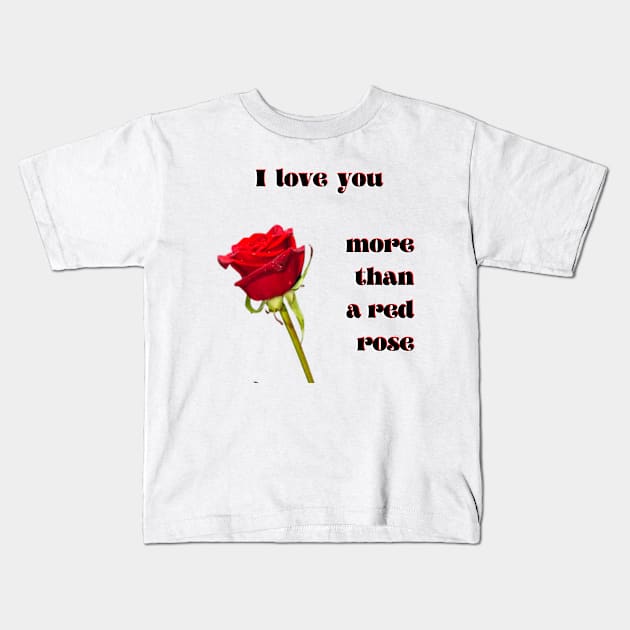 I love you more than a single red rose Kids T-Shirt by Blue Butterfly Designs 